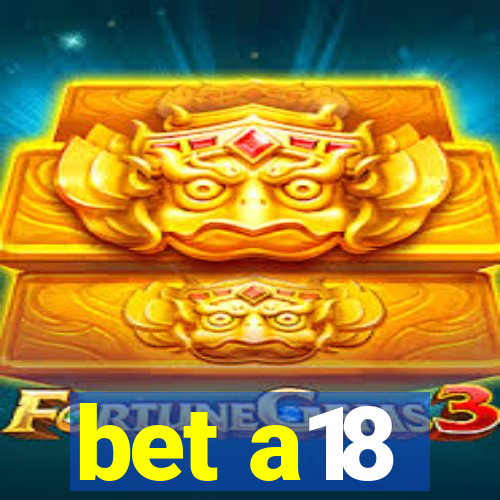 bet a18